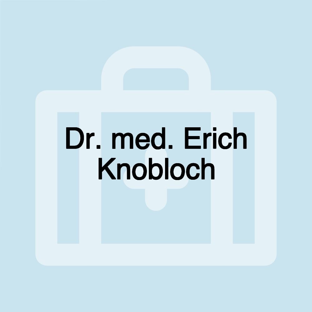 Dr. med. Erich Knobloch