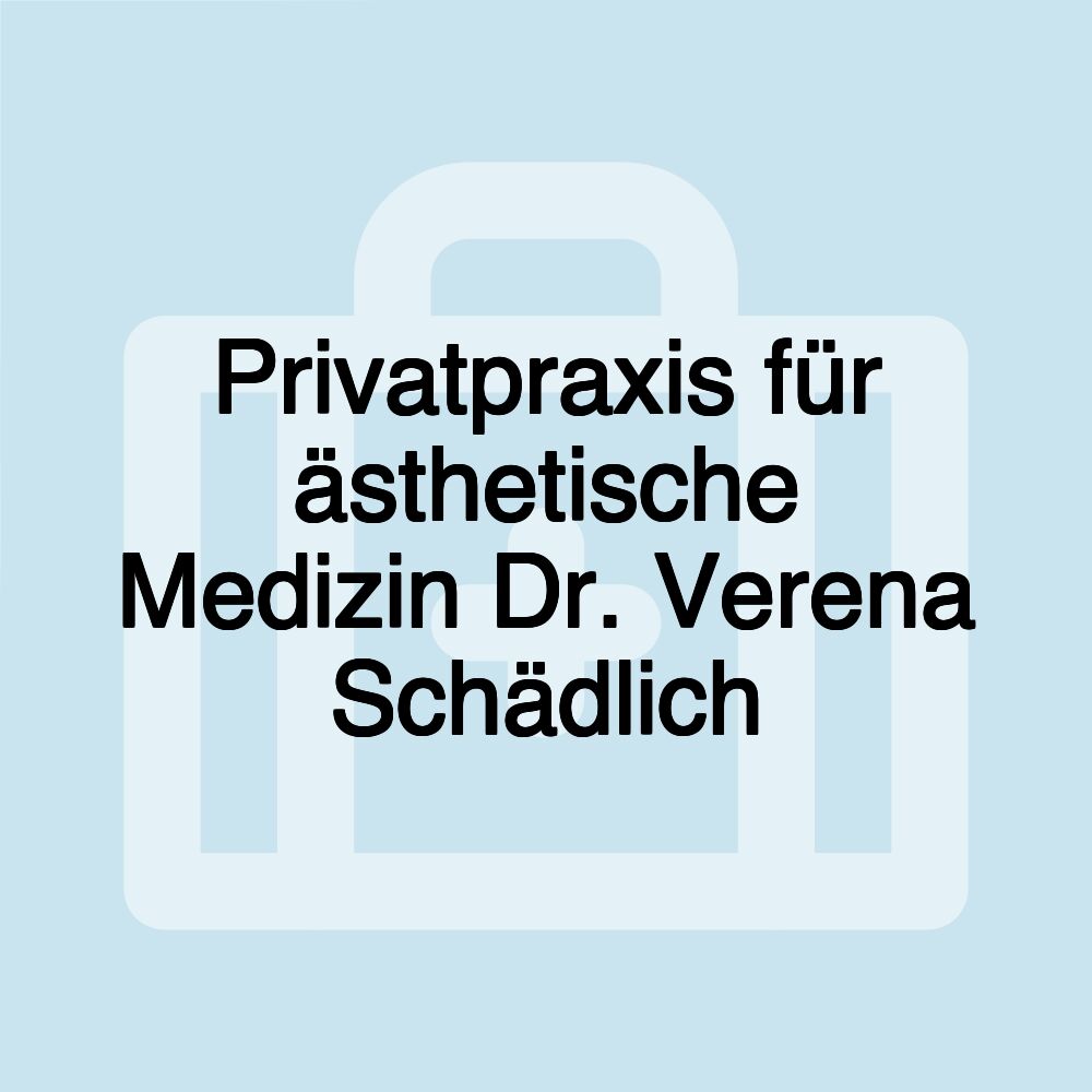 Privatpraxis für ästhetische Medizin Dr. Verena Schädlich