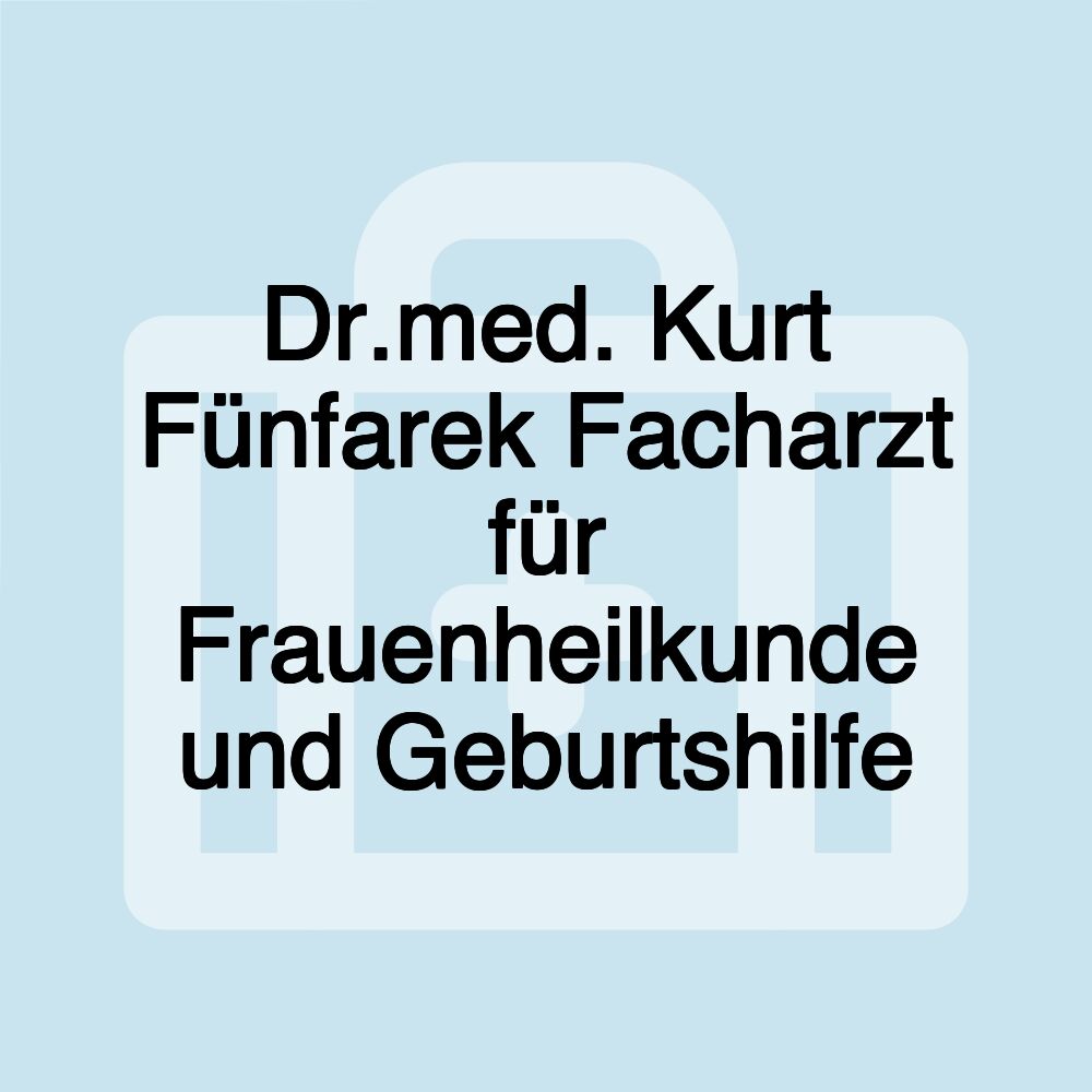 Dr.med. Kurt Fünfarek Facharzt für Frauenheilkunde und Geburtshilfe