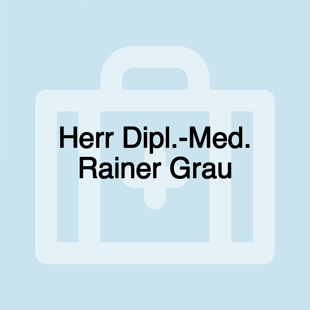 Herr Dipl.-Med. Rainer Grau