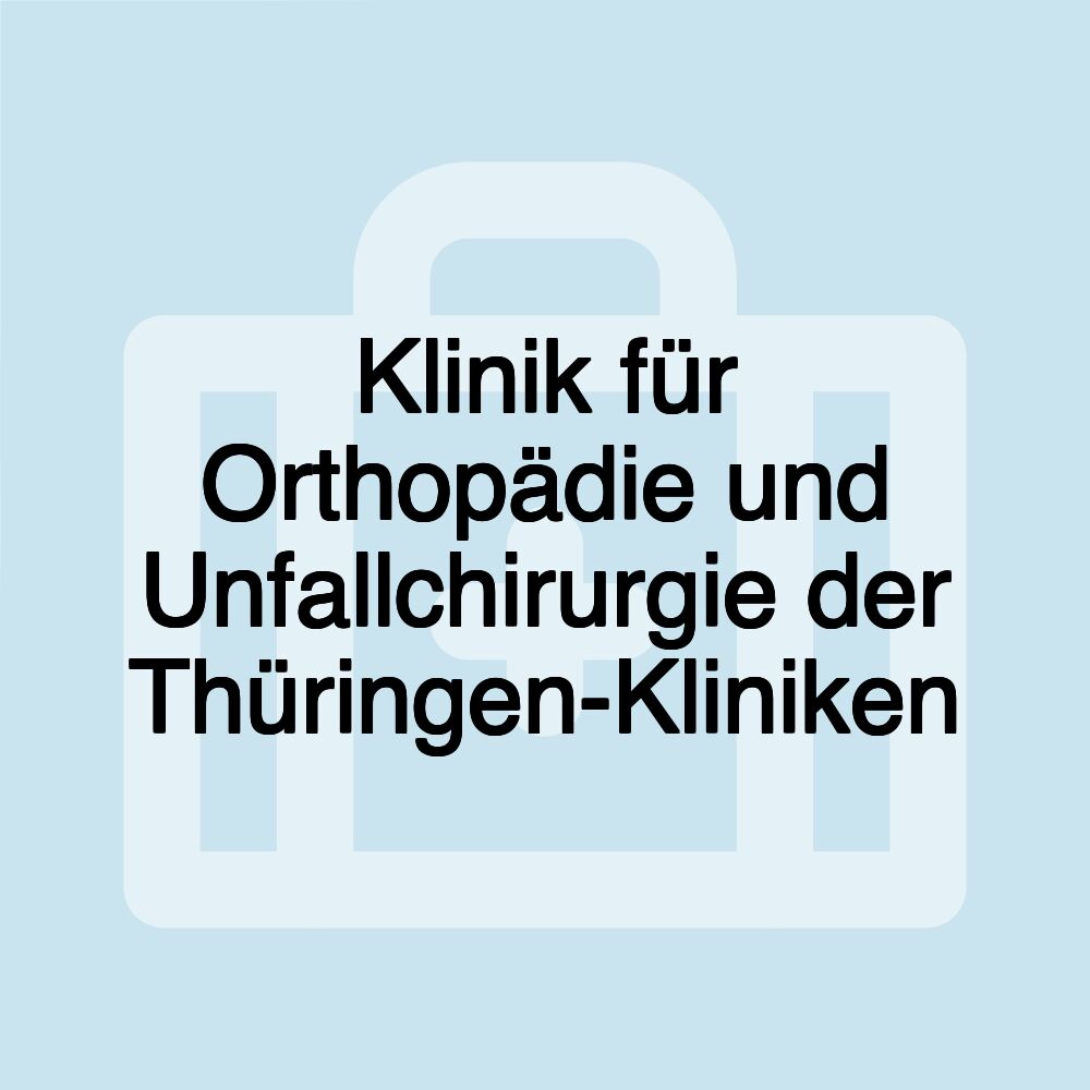 Klinik für Orthopädie und Unfallchirurgie der Thüringen-Kliniken