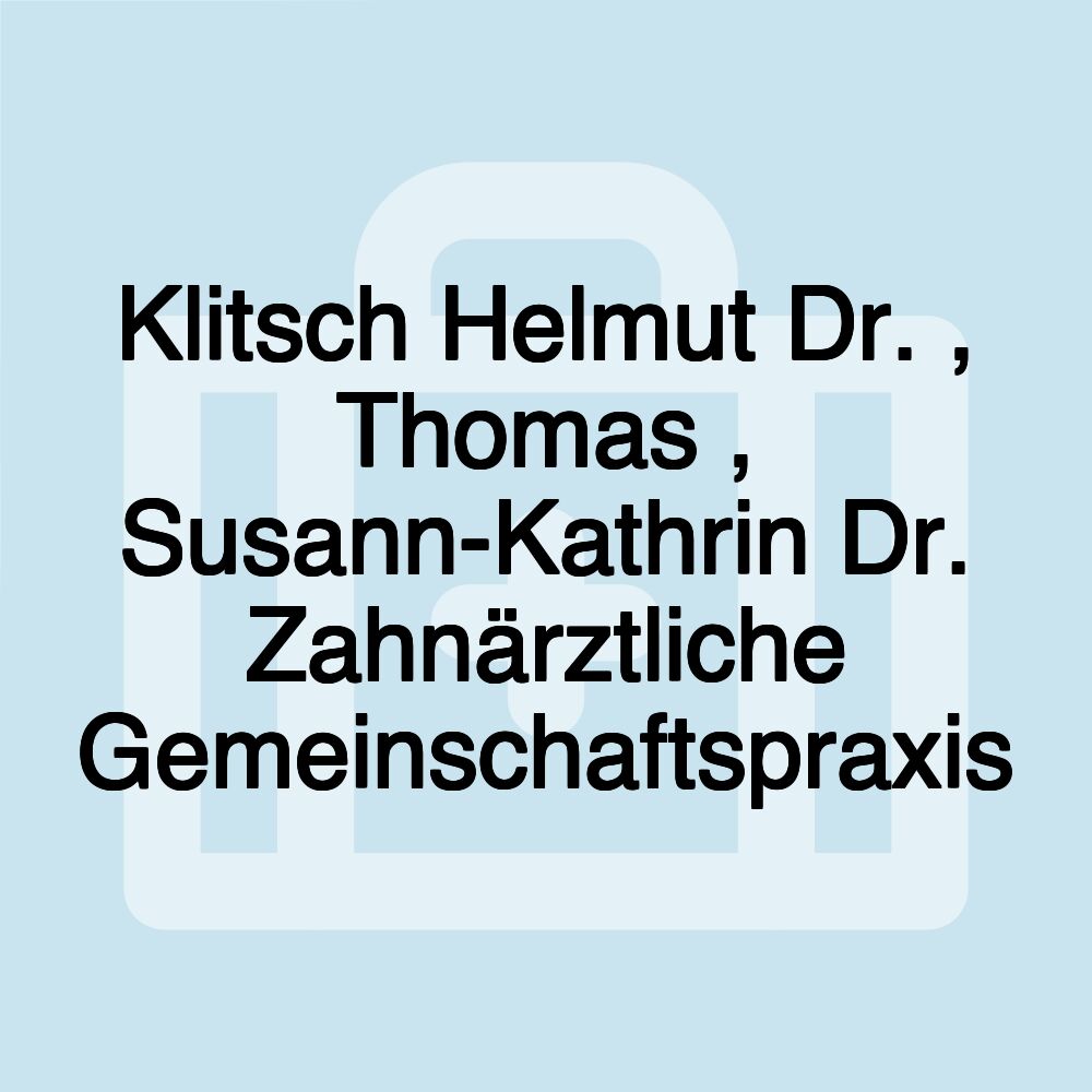 Klitsch Helmut Dr. , Thomas , Susann-Kathrin Dr. Zahnärztliche Gemeinschaftspraxis