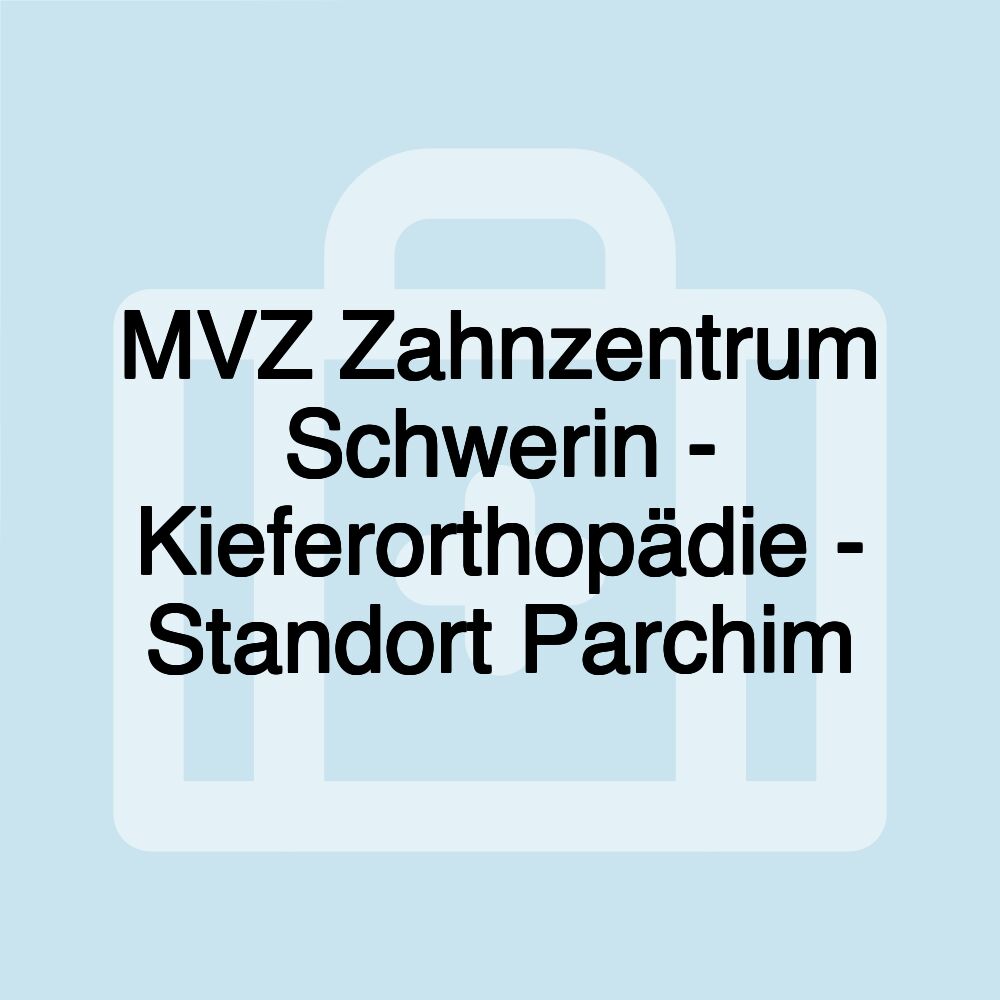 MVZ Zahnzentrum Schwerin - Kieferorthopädie - Standort Parchim