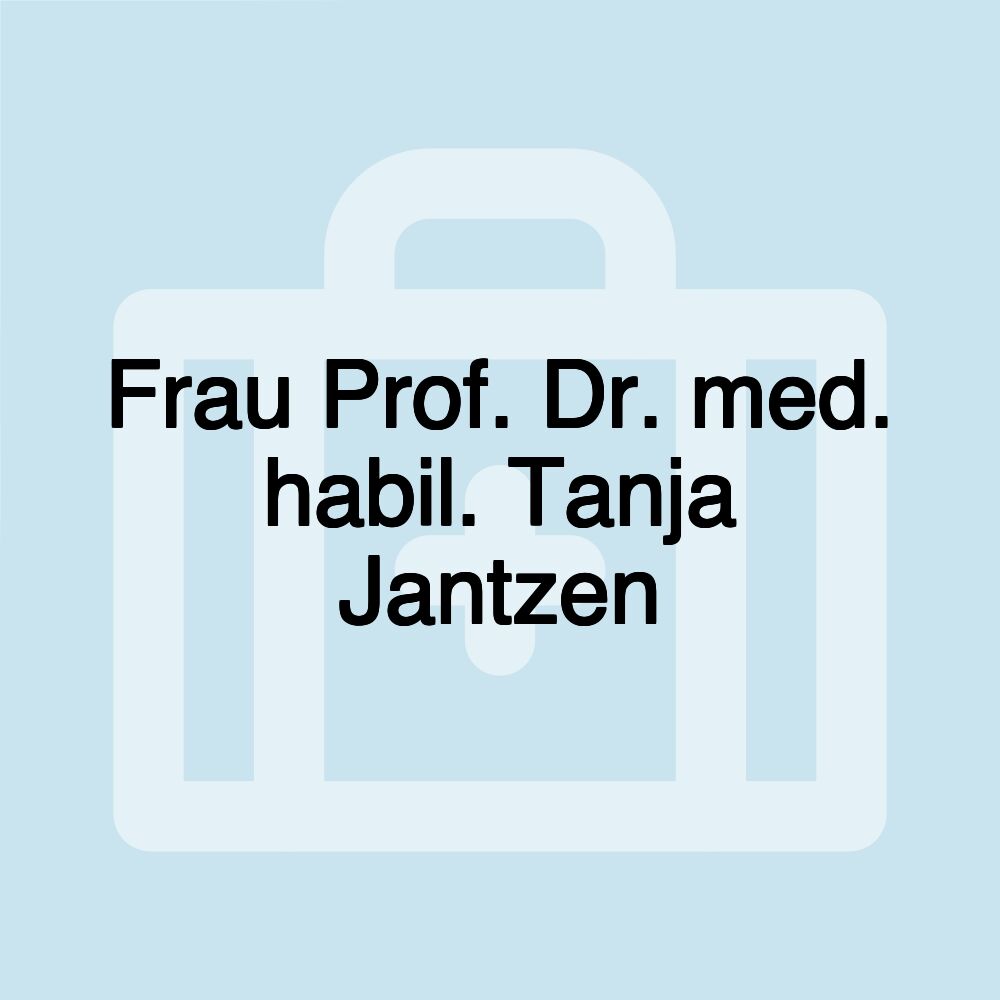 Frau Prof. Dr. med. habil. Tanja Jantzen