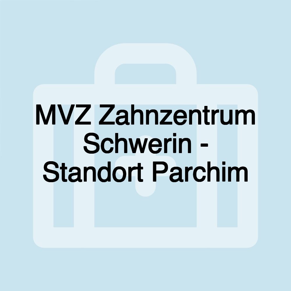 MVZ Zahnzentrum Schwerin - Standort Parchim