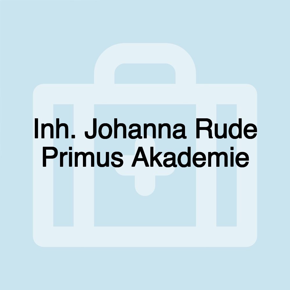 Inh. Johanna Rude Primus Akademie