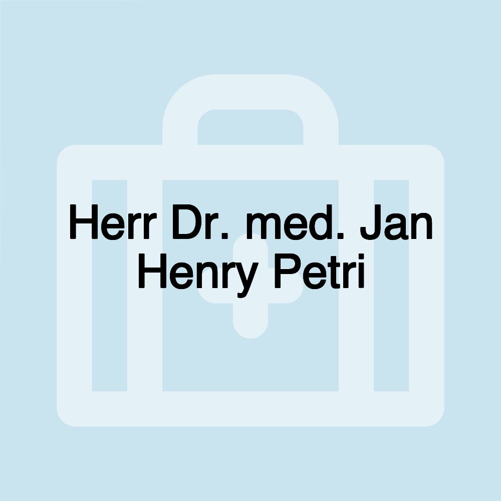 Herr Dr. med. Jan Henry Petri