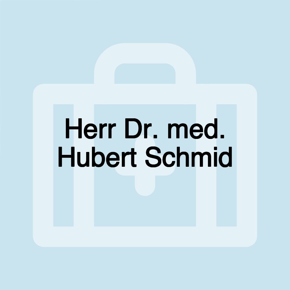 Herr Dr. med. Hubert Schmid