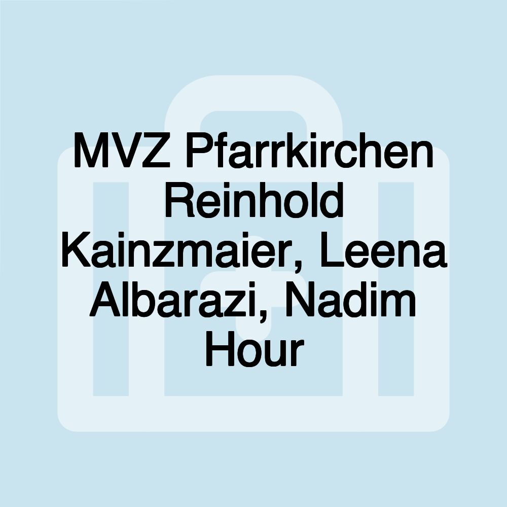 MVZ Pfarrkirchen Reinhold Kainzmaier, Leena Albarazi, Nadim Hour