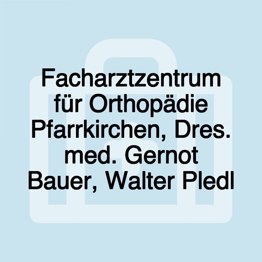 Facharztzentrum für Orthopädie Pfarrkirchen, Dres. med. Gernot Bauer, Walter Pledl