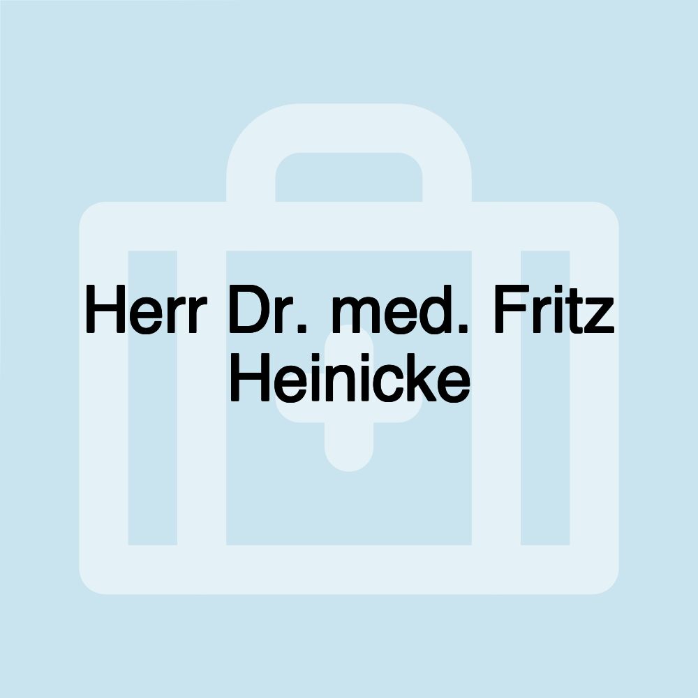 Herr Dr. med. Fritz Heinicke