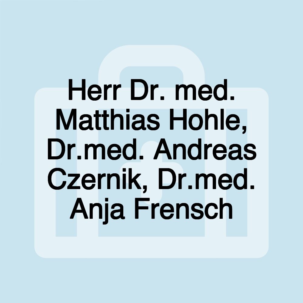 Herr Dr. med. Matthias Hohle, Dr.med. Andreas Czernik, Dr.med. Anja Frensch