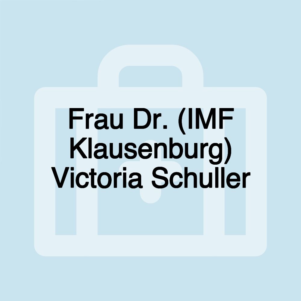 Frau Dr. (IMF Klausenburg) Victoria Schuller