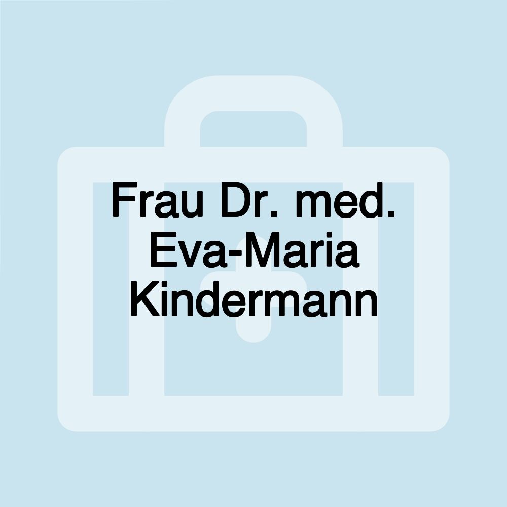 Frau Dr. med. Eva-Maria Kindermann