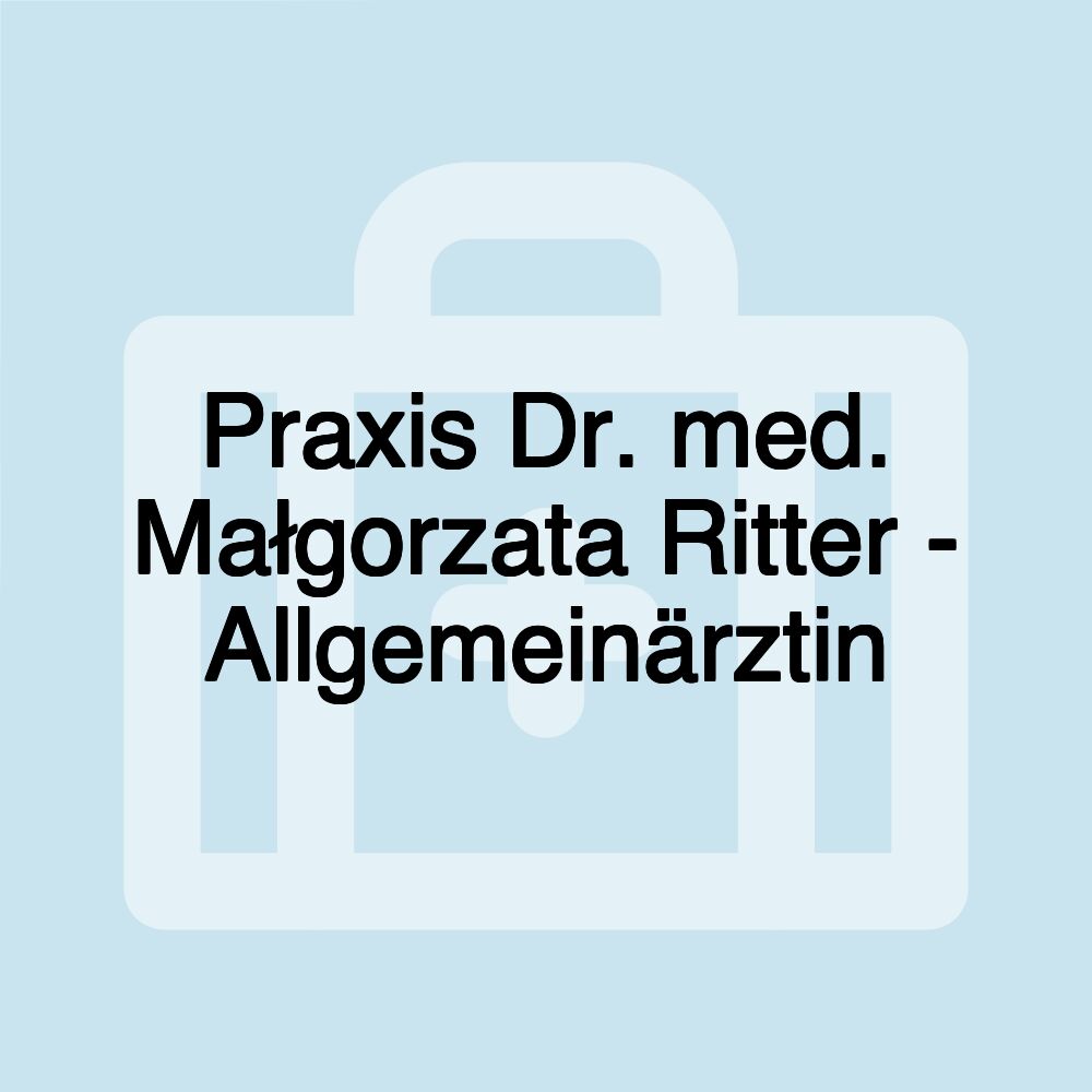 Praxis Dr. med. Małgorzata Ritter - Allgemeinärztin