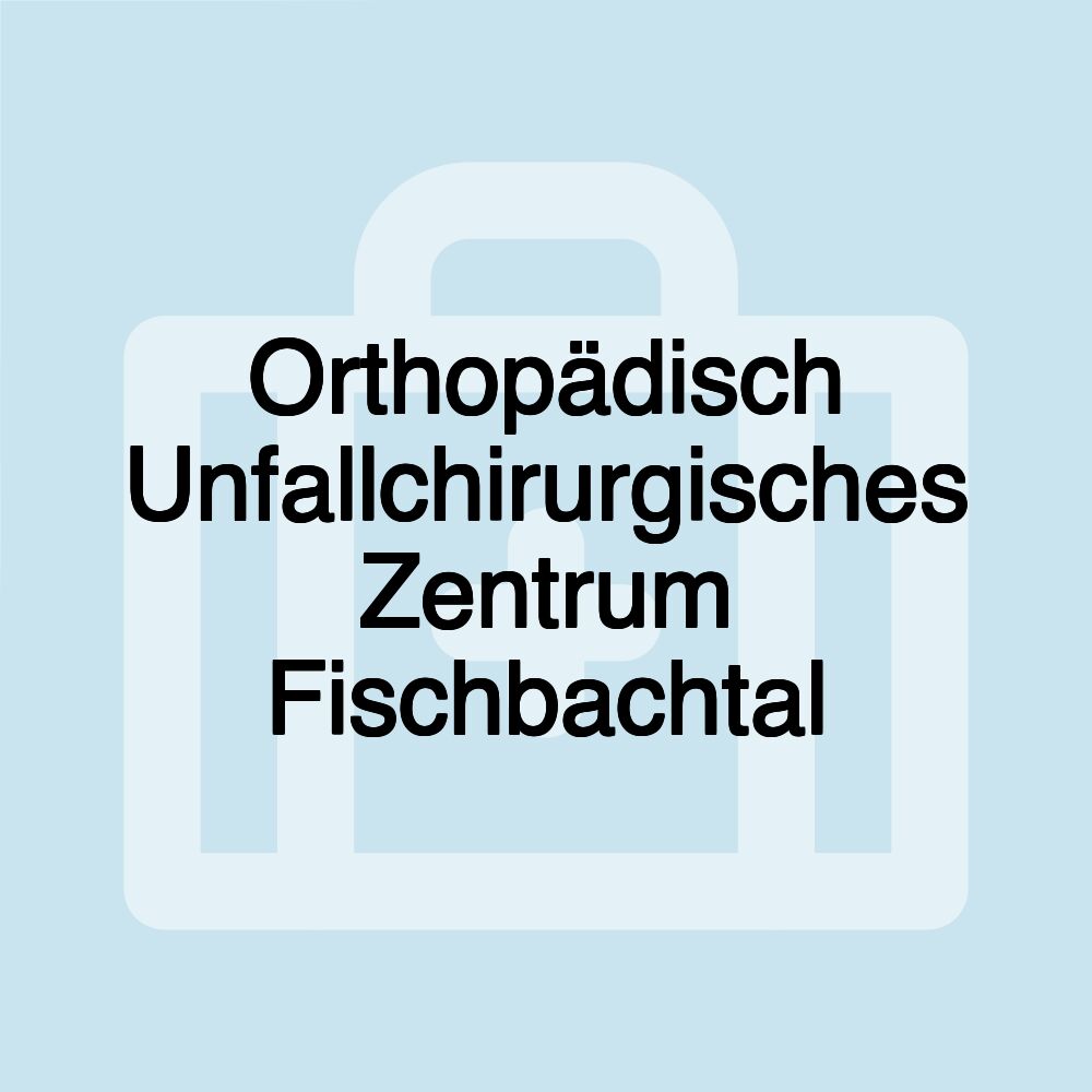 Orthopädisch Unfallchirurgisches Zentrum Fischbachtal