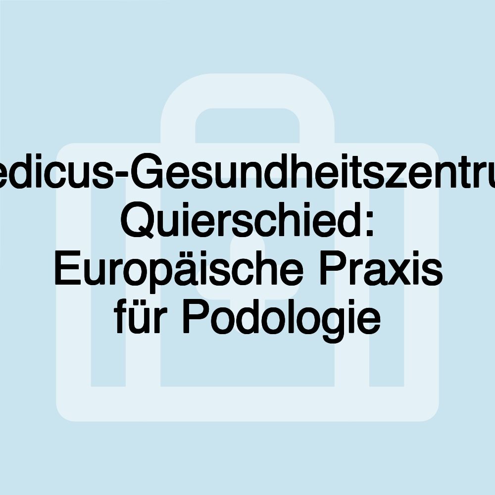 Medicus-Gesundheitszentrum Quierschied: Europäische Praxis für Podologie