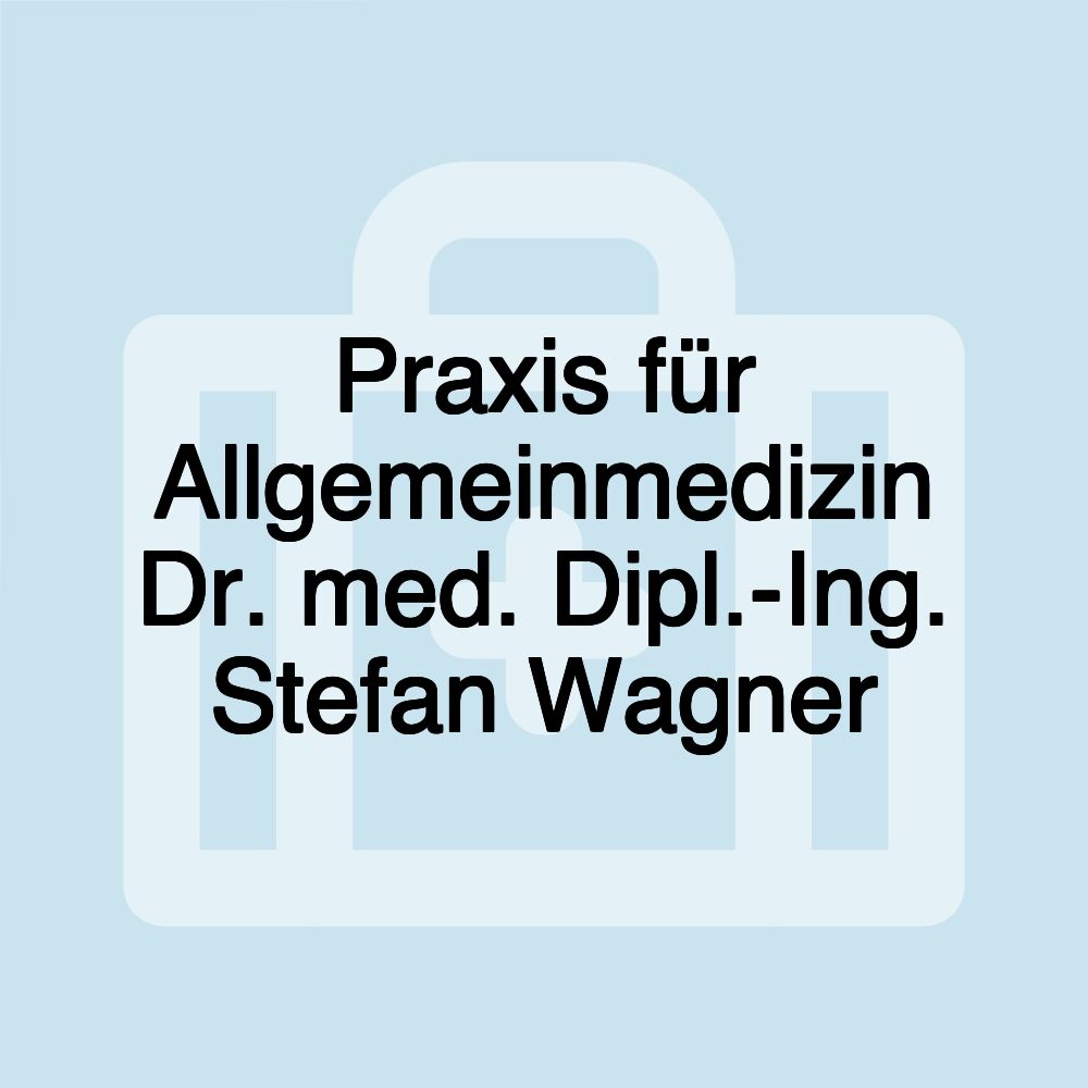 Praxis für Allgemeinmedizin Dr. med. Dipl.-Ing. Stefan Wagner