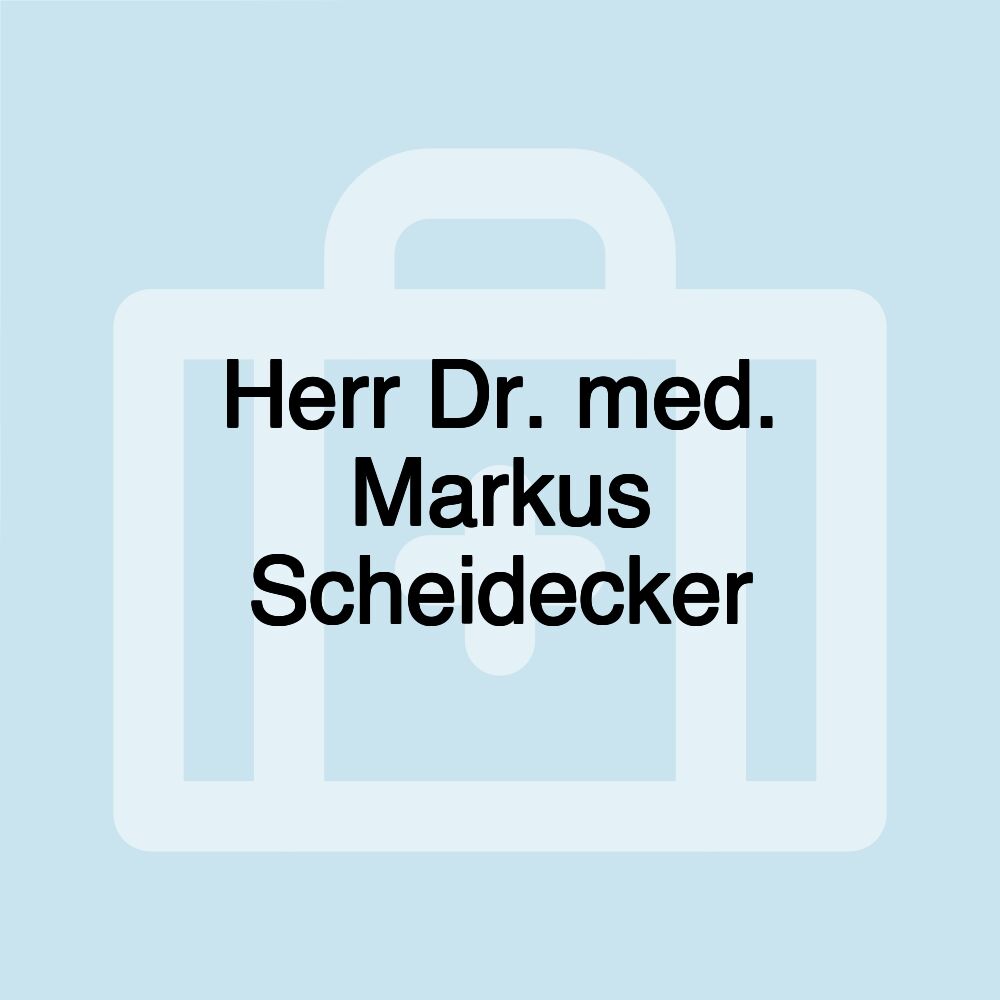 Herr Dr. med. Markus Scheidecker