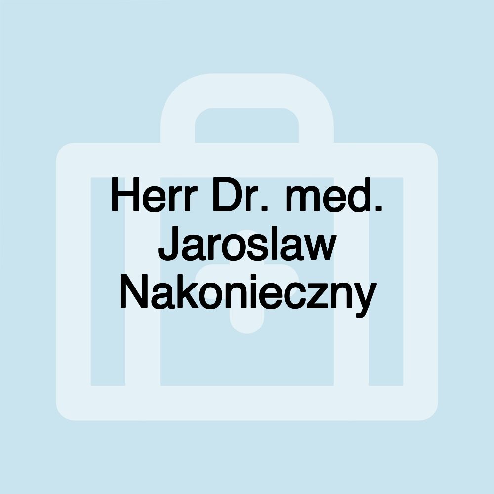 Herr Dr. med. Jaroslaw Nakonieczny