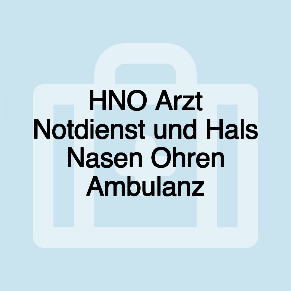 HNO Arzt Notdienst und Hals Nasen Ohren Ambulanz