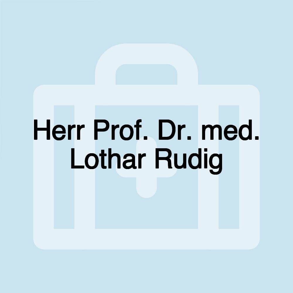 Herr Prof. Dr. med. Lothar Rudig