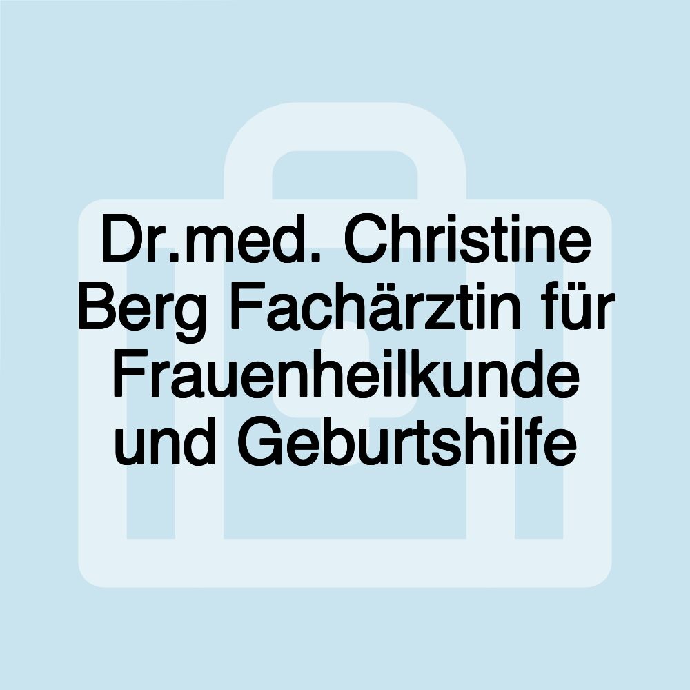 Dr.med. Christine Berg Fachärztin für Frauenheilkunde und Geburtshilfe