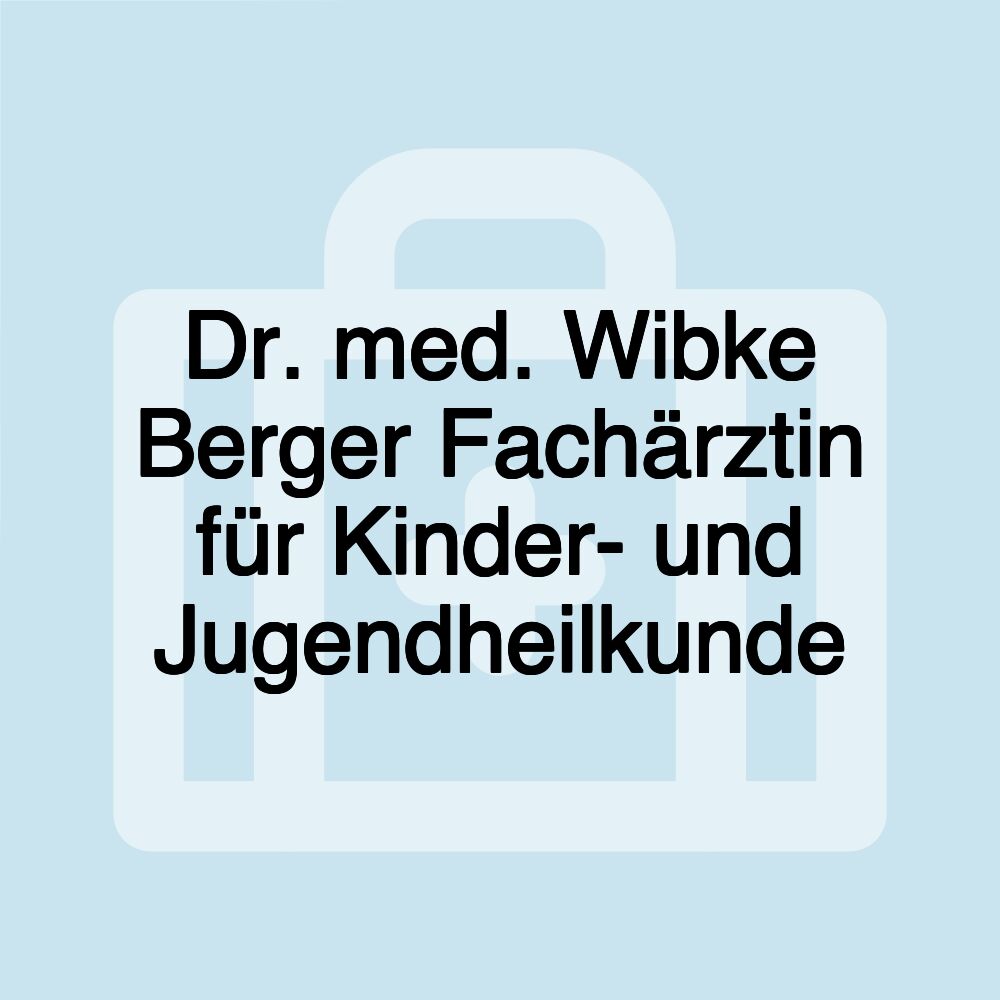 Dr. med. Wibke Berger Fachärztin für Kinder- und Jugendheilkunde