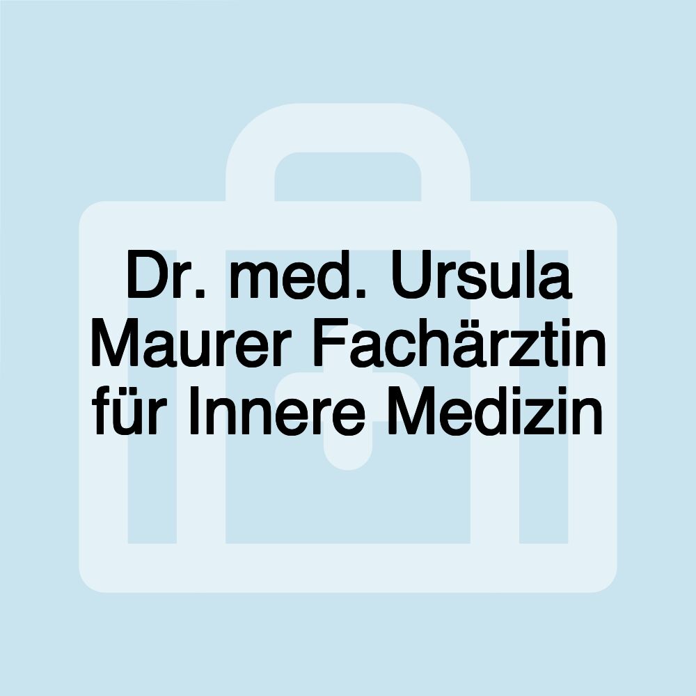 Dr. med. Ursula Maurer Fachärztin für Innere Medizin