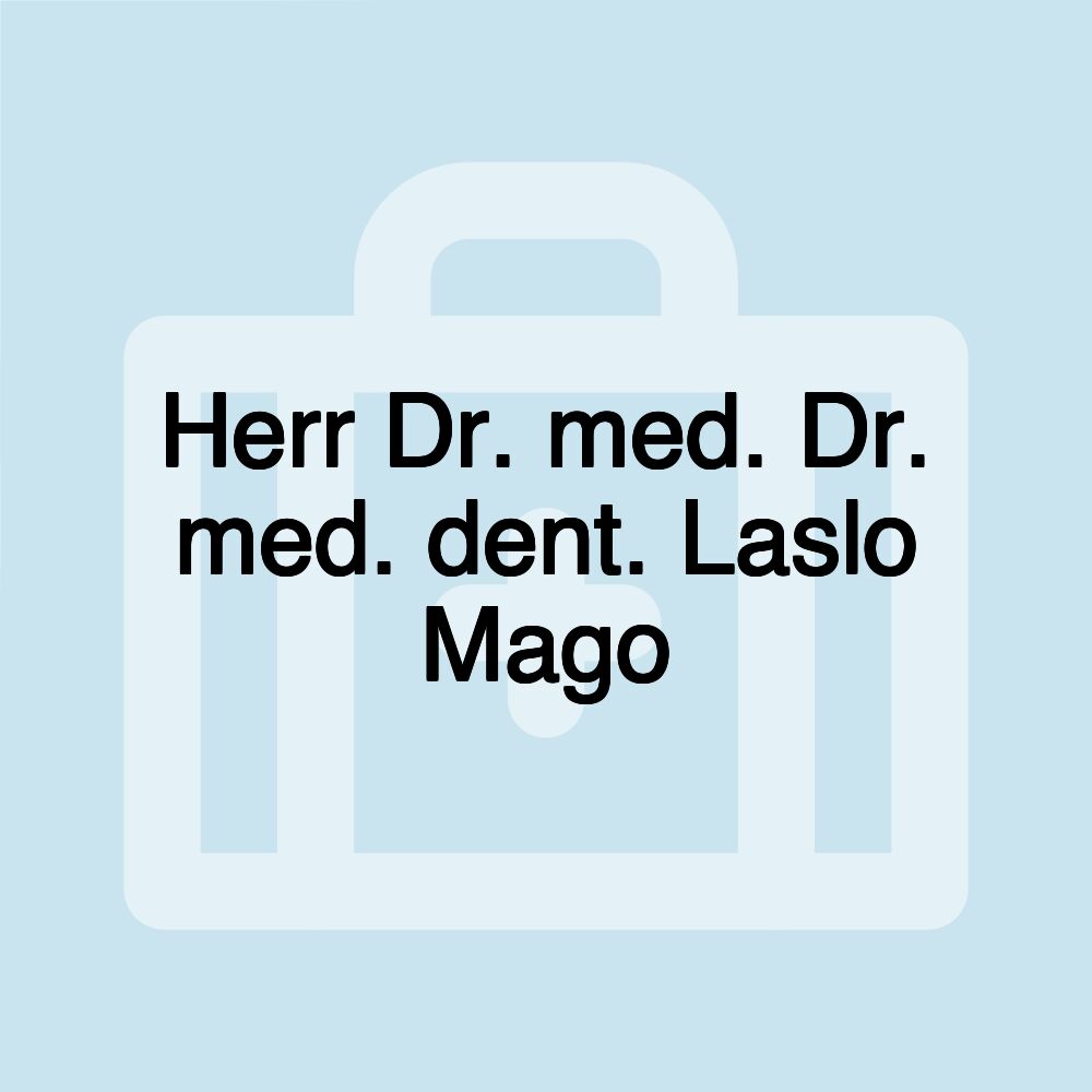 Herr Dr. med. Dr. med. dent. Laslo Mago