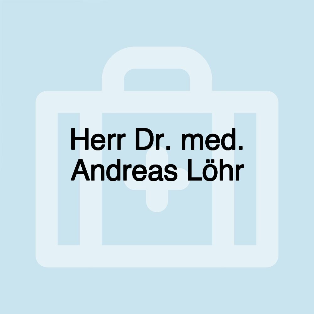 Herr Dr. med. Andreas Löhr