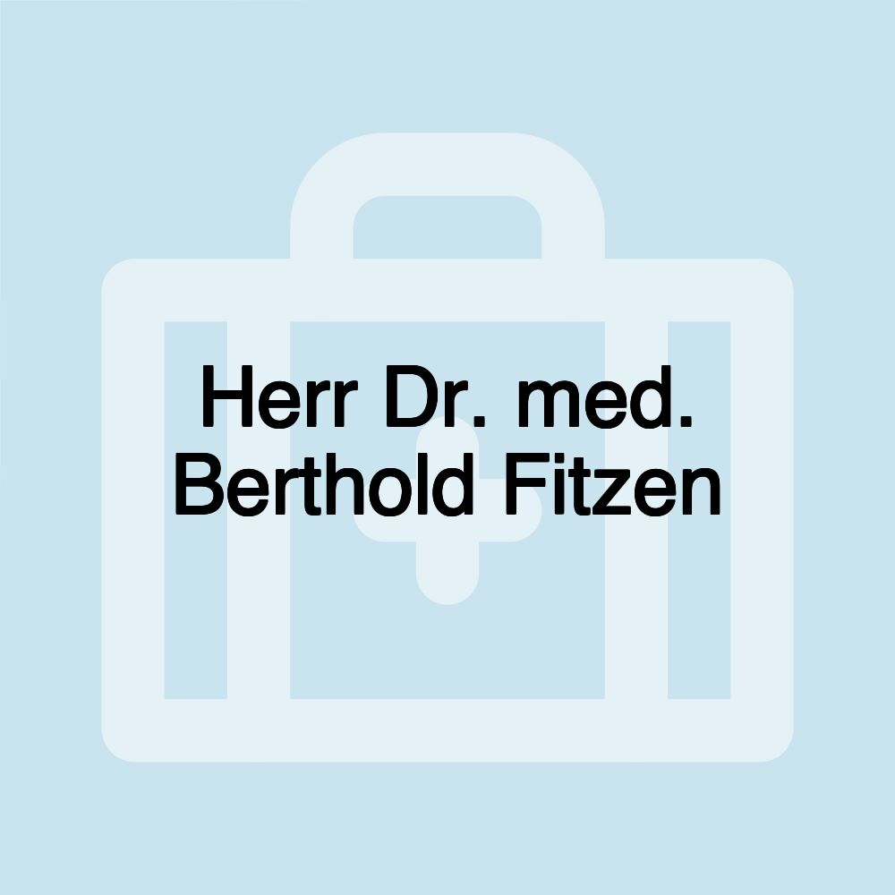 Herr Dr. med. Berthold Fitzen