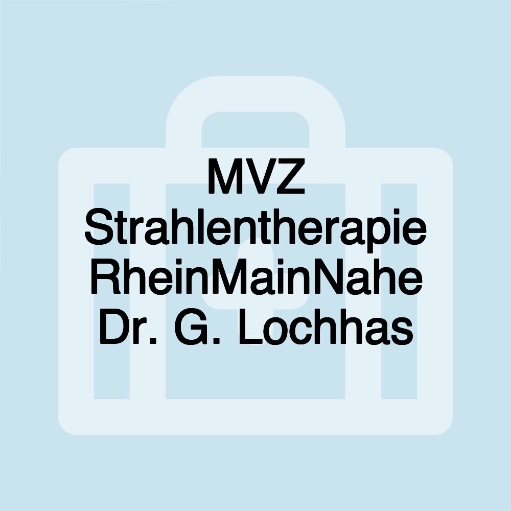 MVZ Strahlentherapie RheinMainNahe Dr. G. Lochhas