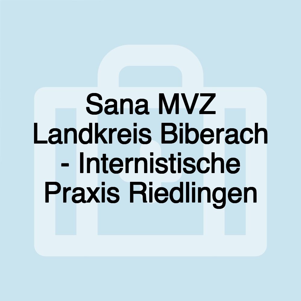 Sana MVZ Landkreis Biberach - Internistische Praxis Riedlingen