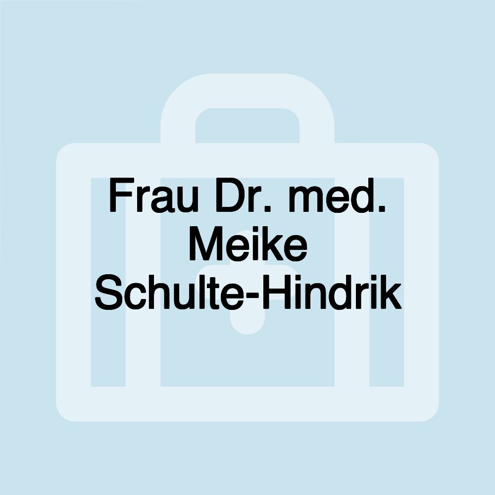 Frau Dr. med. Meike Schulte-Hindrik