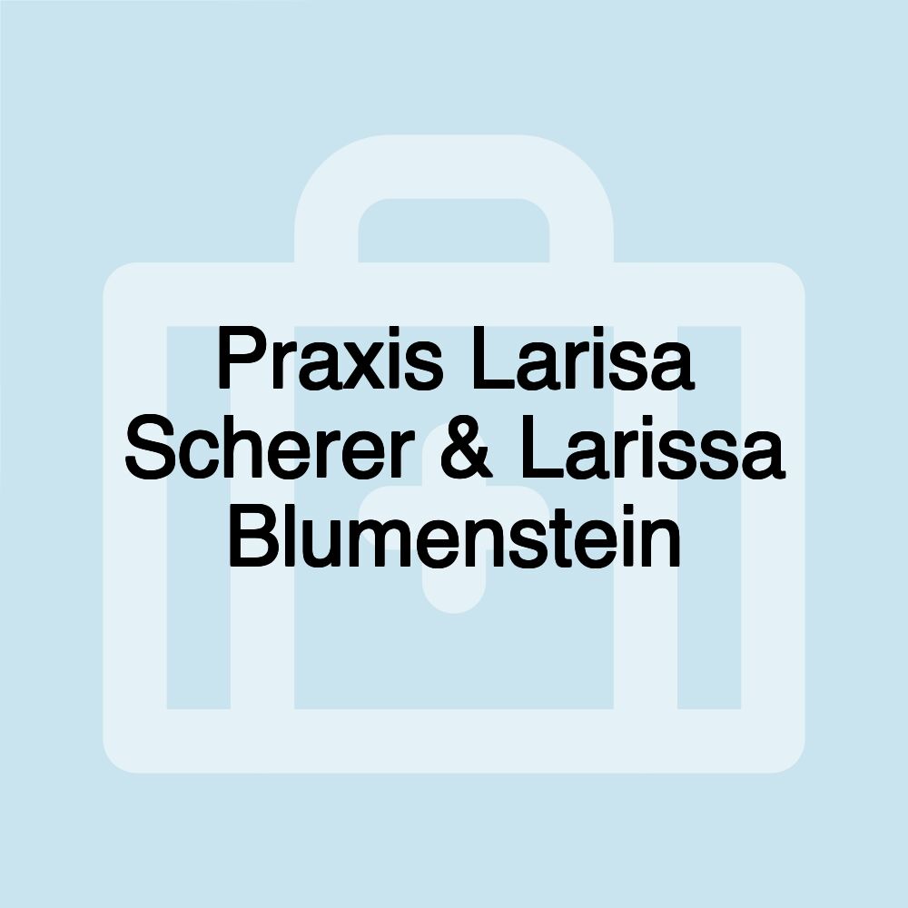 Praxis Larisa Scherer & Larissa Blumenstein