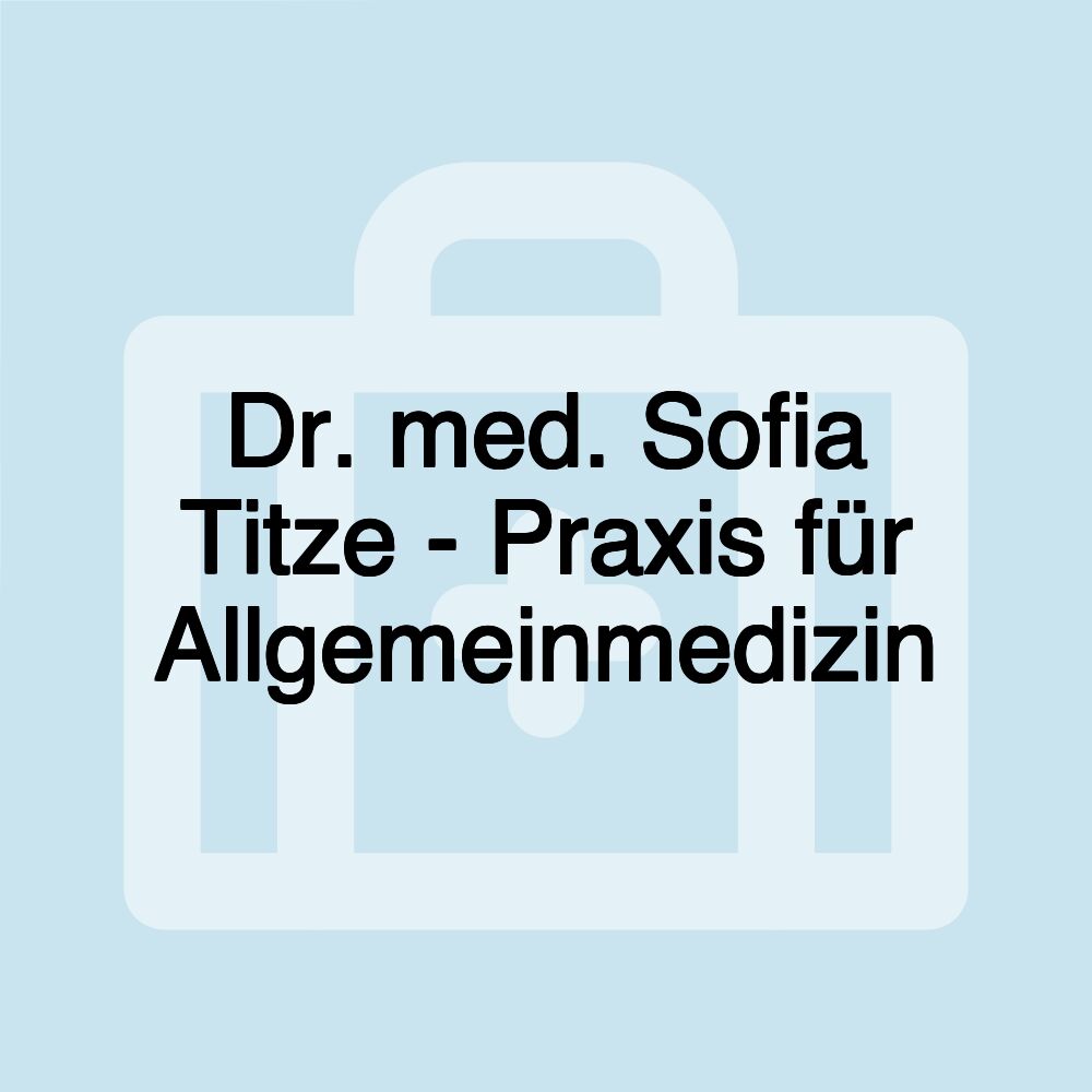 Dr. med. Sofia Titze - Praxis für Allgemeinmedizin