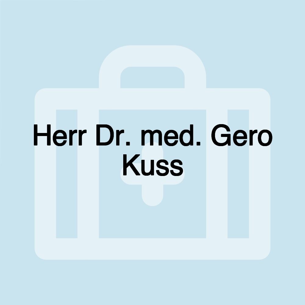 Herr Dr. med. Gero Kuss