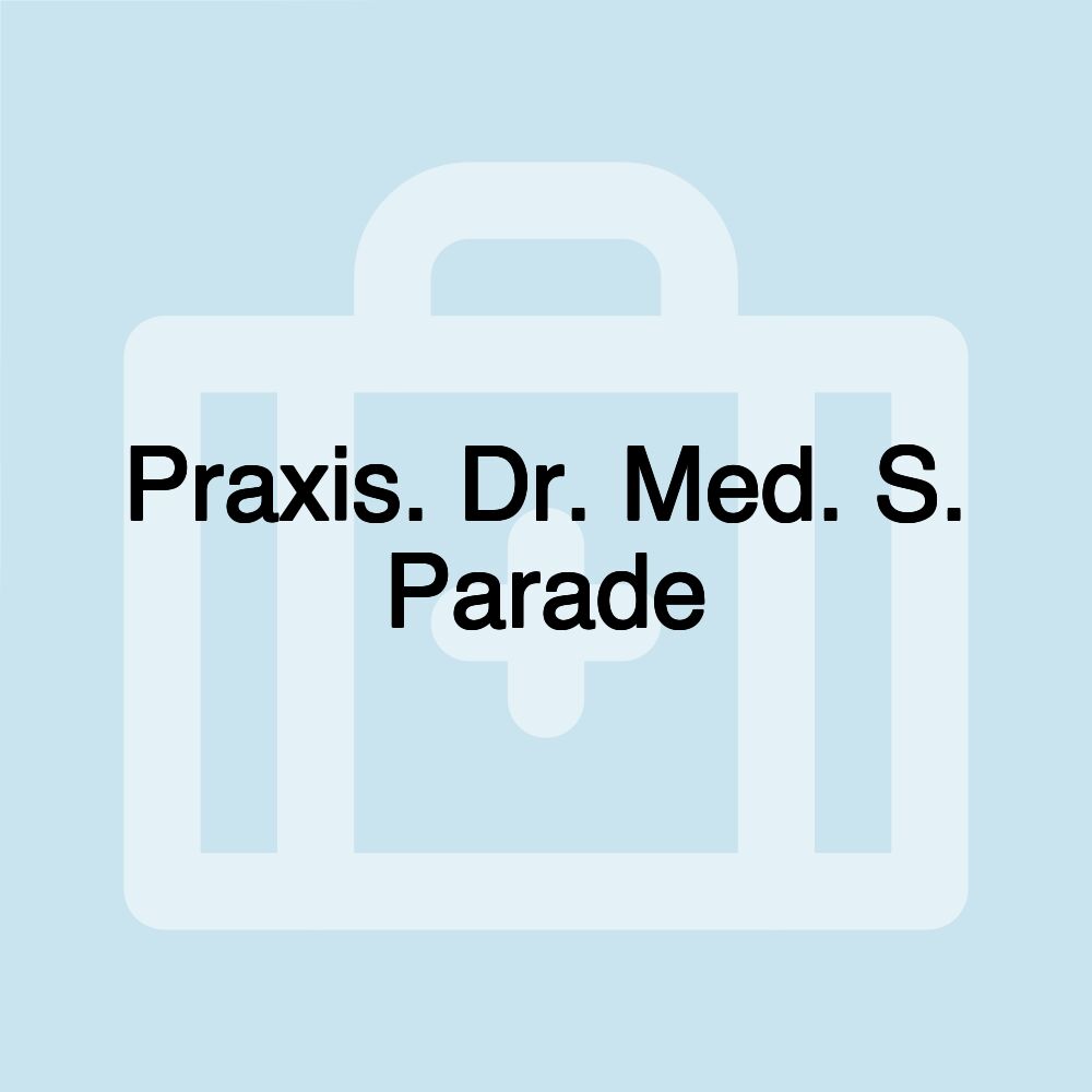 Praxis. Dr. Med. S. Parade