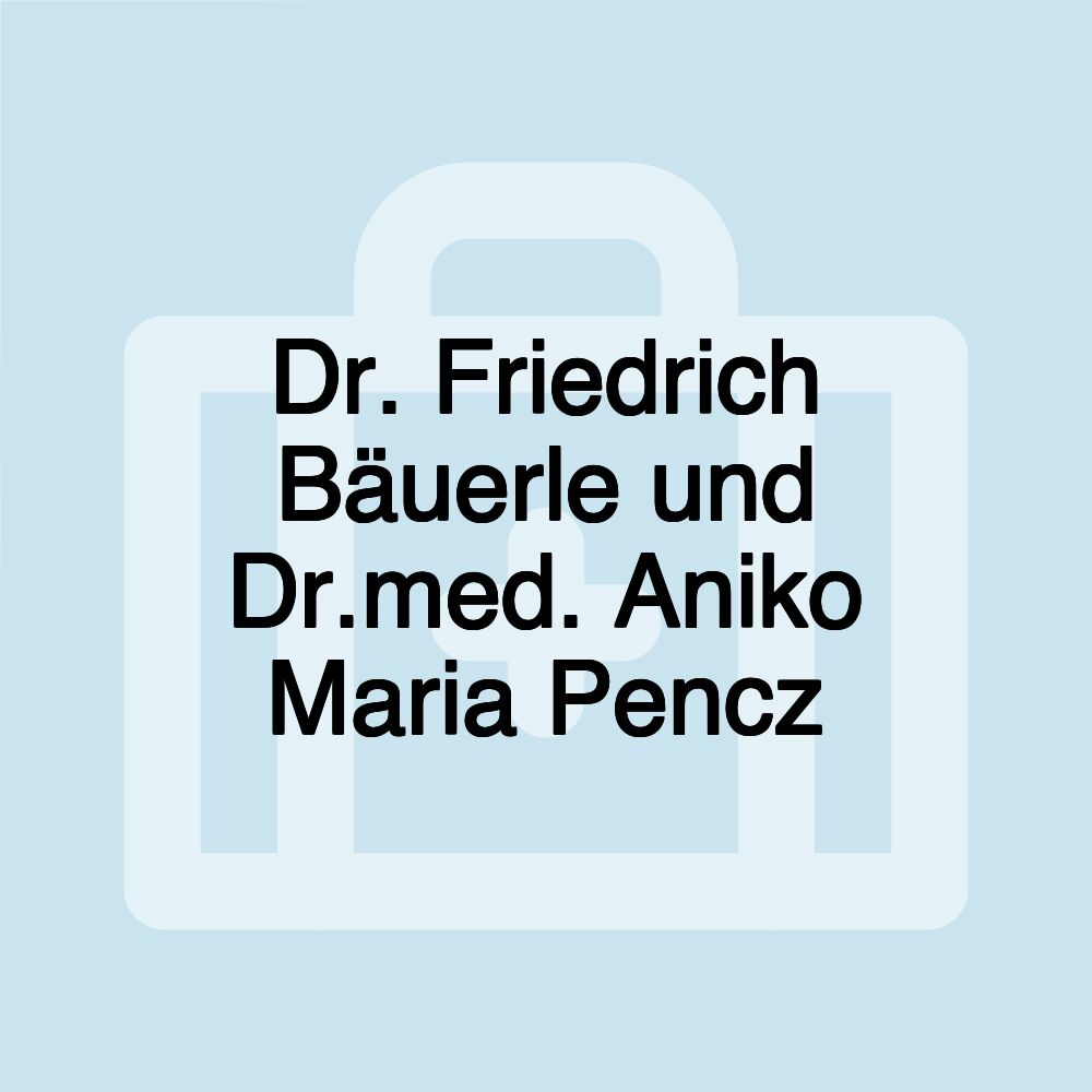 Dr. Friedrich Bäuerle und Dr.med. Aniko Maria Pencz