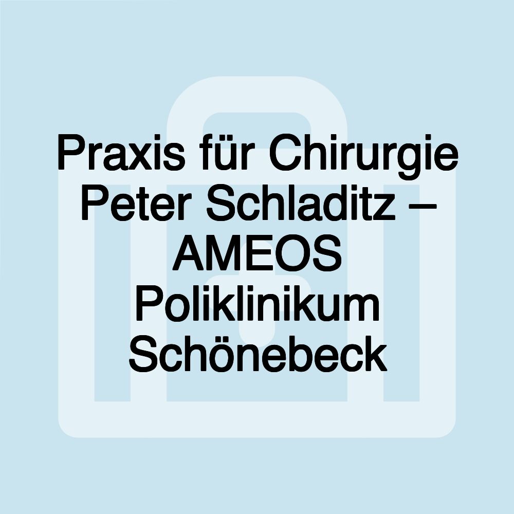 Praxis für Chirurgie Peter Schladitz – AMEOS Poliklinikum Schönebeck