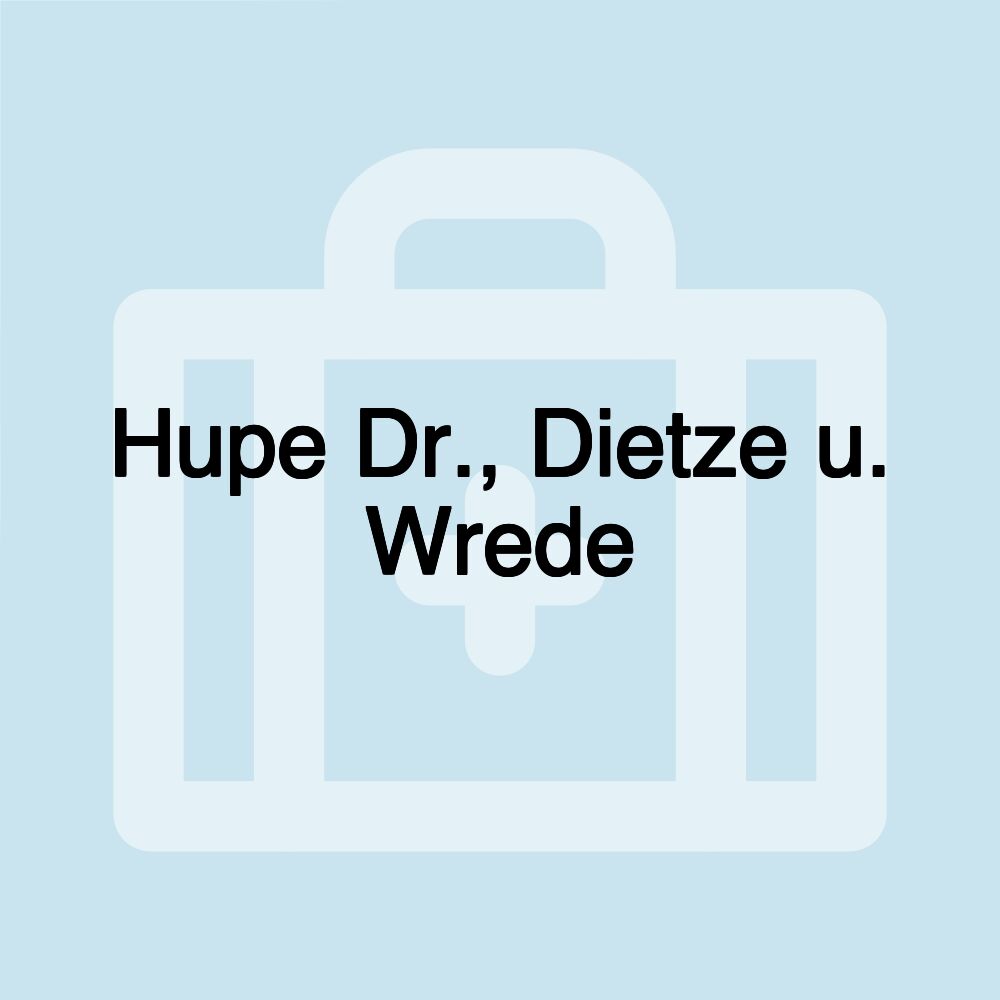 Hupe Dr., Dietze u. Wrede