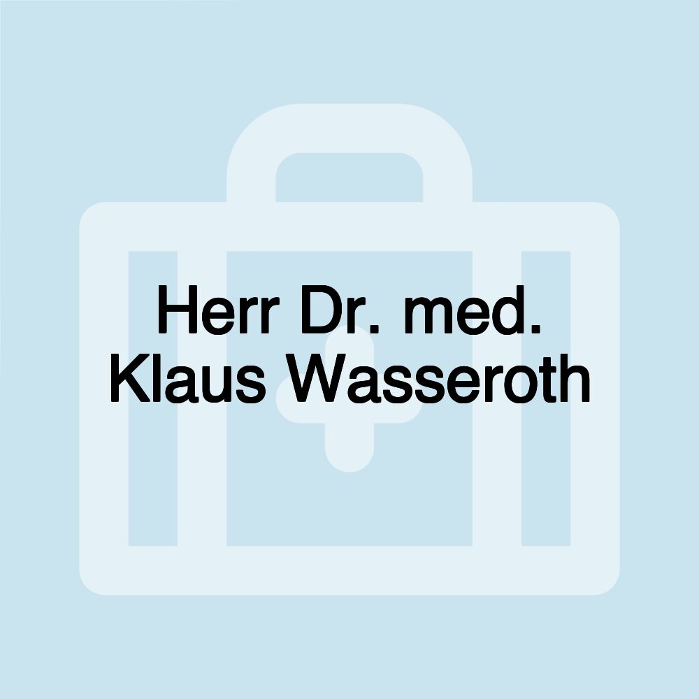 Herr Dr. med. Klaus Wasseroth