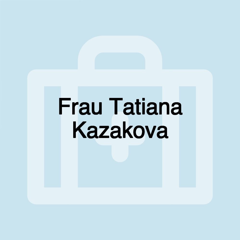 Frau Tatiana Kazakova