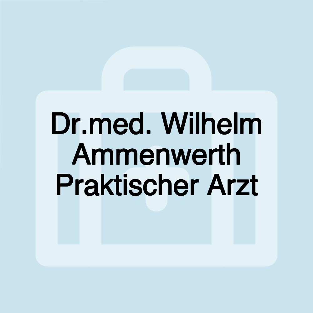 Dr.med. Wilhelm Ammenwerth Praktischer Arzt