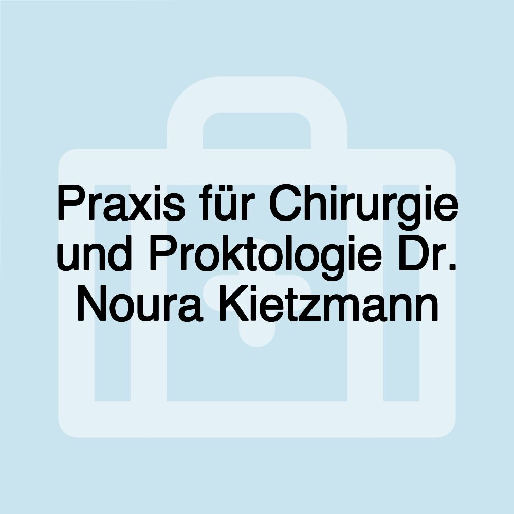 Praxis für Chirurgie und Proktologie Dr. Noura Kietzmann