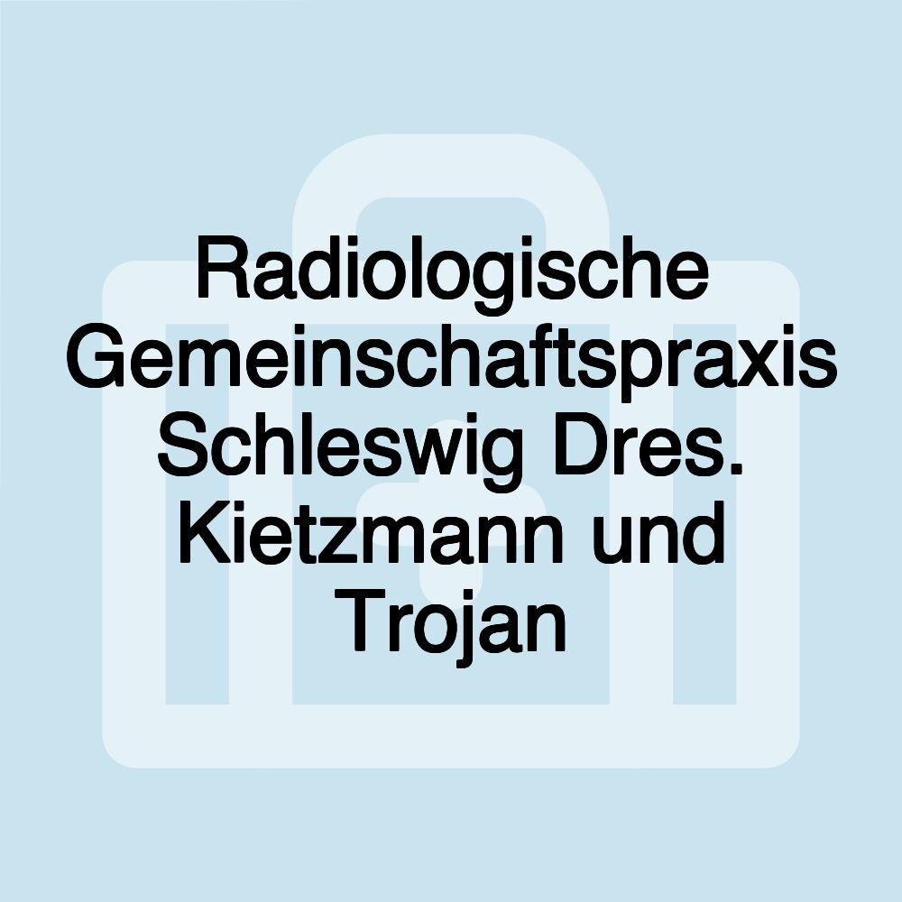 Radiologische Gemeinschaftspraxis Schleswig Dres. Kietzmann und Trojan