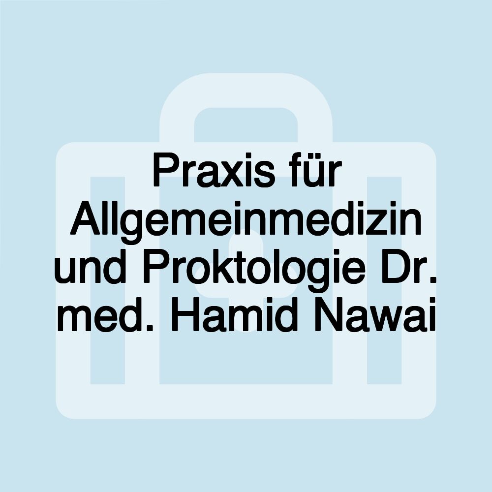 Praxis für Allgemeinmedizin und Proktologie Dr. med. Hamid Nawai