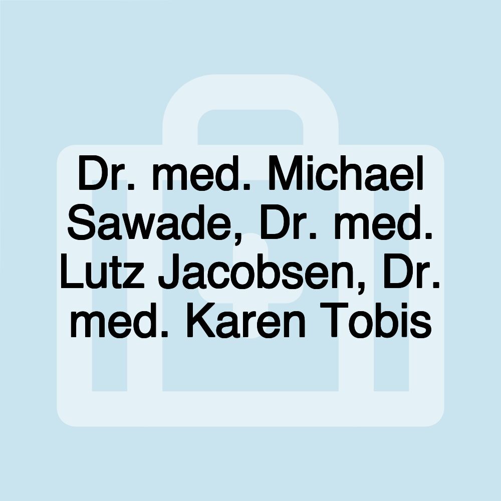 Dr. med. Michael Sawade, Dr. med. Lutz Jacobsen, Dr. med. Karen Tobis