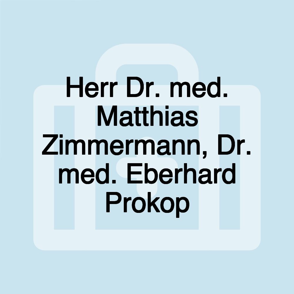 Herr Dr. med. Matthias Zimmermann, Dr. med. Eberhard Prokop